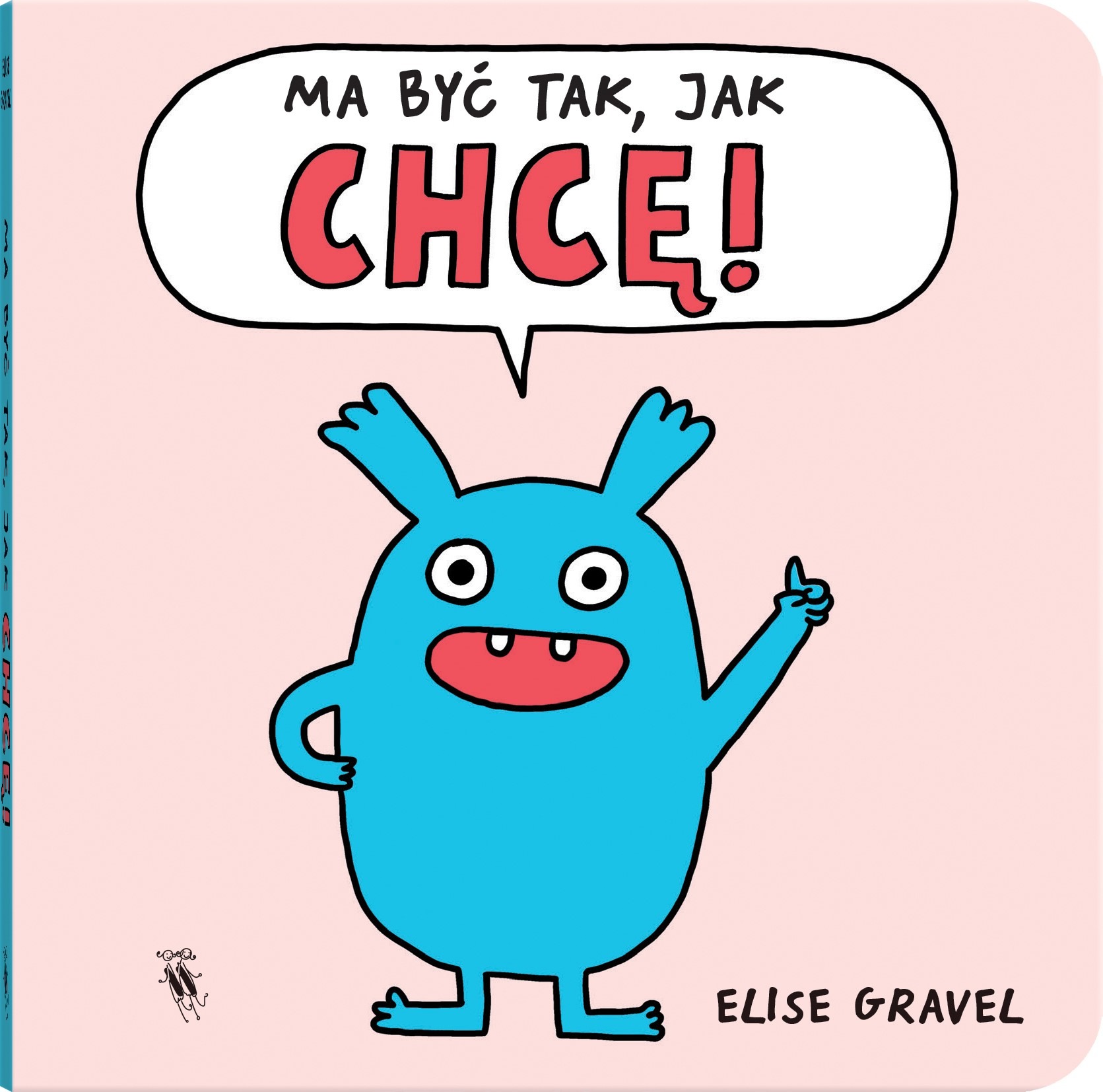 Książeczka dla dzieci “Ma być tak, jak chcę!” – Elise Gravel