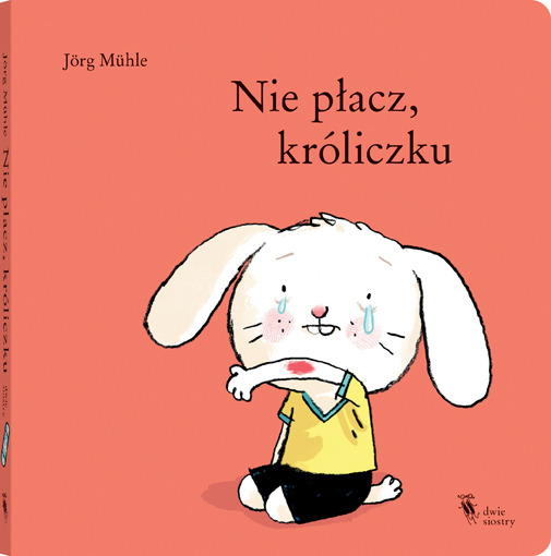 Książeczka dla dzieci “Nie płacz, króliczku” – Jörg Mühle
